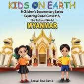 Kids On Earth A Children's Documentary Series Exploring Global Culture & The Natural World: Myanmar