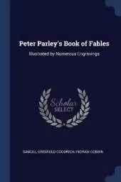 Peter Parley's Book of Fables: Illustrated by Numerous Engravings