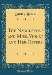 The Naggletons and Miss. Violet and Her Offers (Classic Reprint)