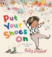 Put Your Shoes On: A funny picture book about getting kids to leave the house from the bestselling creator of PENGUIN