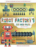 Cute Crafts for Kids (Cut and Paste - Robot Factory Volume 1): This book comes with collection of downloadable PDF books that will help your child make an excellent start to his/her education. Books are designed to improve hand-eye coordination, develop f