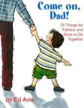 Come on Dad: 75 Things for Fathers and Sons to Do Together