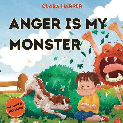 Anger Is My Monster: Children's Picture Book on Managing Anger and Understanding Emotions (Preschool Emotions, Self-Regulation Skills) (My Inner Monster Series)