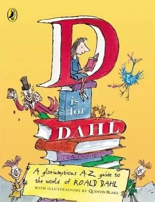 D is for Dahl: A Gloriumptious A-Z Guide to the World of Roald Dahl