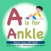 A is for Ankle: Human Body ABC Book