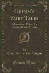 Grimm's Fairy Tales: Selected and Edited for Primary Reader Grades (Classic Reprint)