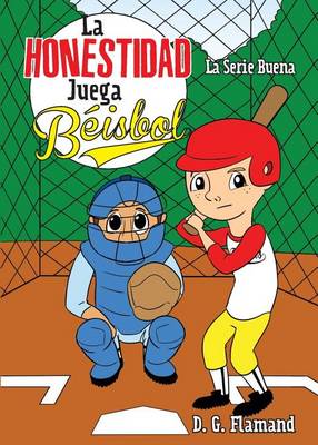 Honestidad Juega Beisbol / Honesty Plays Baseball: La Serie Buena