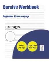 Cursive Workbook (Beginners 9 Lines Per Page): A Handwriting and Cursive Writing Book with 100 Pages of Extra Large 8.5 by 11.0 Inch Writing Practise Pages. This Book Has Guidelines for Practising Writing.