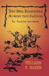 The Boy Ranchers Among the Indians; Or, Trailing the Yaquis