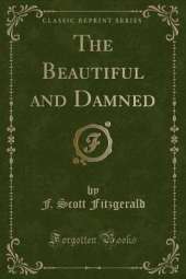 The Beautiful and Damned (Classic Reprint)