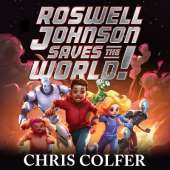 Roswell Johnson Saves the World!: Book 1: An action-packed adventure from the bestselling author of The Land of Stories