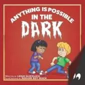Anything is Possible in the Dark