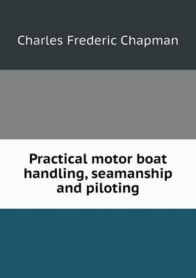 Practical motor boat handling, seamanship and piloting