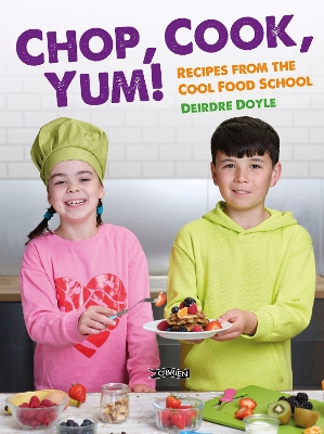Chop, Cook, Yum!: Recipes from the Cool Food School