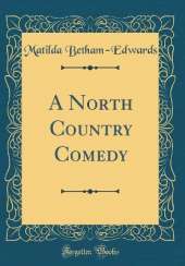 A North Country Comedy (Classic Reprint)