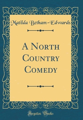 A North Country Comedy (Classic Reprint)