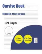 Cursive Book (Beginners 9 Lines Per Page): A Handwriting and Cursive Writing Book with 100 Pages of Extra Large 8.5 by 11.0 Inch Writing Practise Pages. This Book Has Guidelines for Practising Writing.