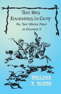 The Boy Ranchers in Camp; Or, the Water Fight at Diamond X