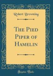The Pied Piper of Hamelin (Classic Reprint)