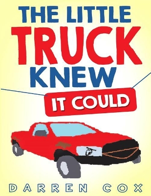 The Little Truck Knew It Could: An all inspiring story that will inspire