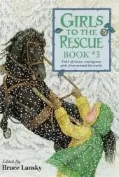 Girls to the Rescue: Tales of Clever, Courageous Girls from Around the World