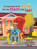 I'm Supposed To Be King, But My Mom Said No!