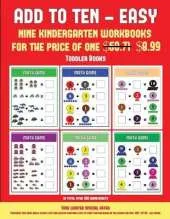 Toddler Books (Add to Ten - Easy): 30 Full Color Preschool/Kindergarten Addition Worksheets That Can Assist with Understanding of Math