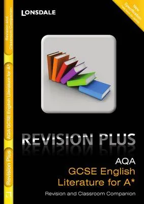 AQA English Literature for A*: Revision and Classroom Companion