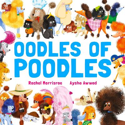 Oodles of Poodles: A riotous read-aloud story to make toddlers and children giggle, perfect for ages 2, 3, 4, 5