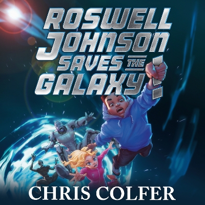 Roswell Johnson Saves the Galaxy!: Book 2: An action-packed adventure from the bestselling author of The Land of Stories