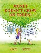 Money Doesn't Grow on Trees: A Guide to Managing Your Money