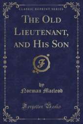 The Old Lieutenant, and His Son (Classic Reprint)