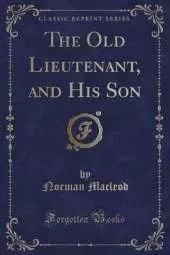 The Old Lieutenant, and His Son (Classic Reprint)