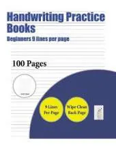 Handwriting Practice Books (Beginners 9 Lines Per Page): A Handwriting and Cursive Writing Book with 100 Pages of Extra Large 8.5 by 11.0 Inch Writing Practise Pages. This Book Has Guidelines for Practising Writing.