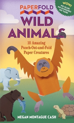Paperfold Wild Animals: 10 Amazing Punch-Out-and-Fold Paper Creatures