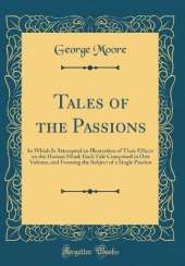 Tales of the Passions: In Which Is Attempted an Illustration of Their Effects on the Human Mind; Each Tale Comprised in One Volume, and Forming the Subject of a Single Passion (Classic Reprint)