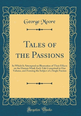 Tales of the Passions: In Which Is Attempted an Illustration of Their Effects on the Human Mind; Each Tale Comprised in One Volume, and Forming the Subject of a Single Passion (Classic Reprint)