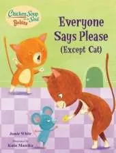 Chicken Soup for the Soul BABIES: Everyone Says Please (Except Cat): A Book About Manners 