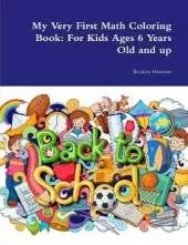 My Very First Math Coloring Book: For Kids Ages 6 Years Old and up