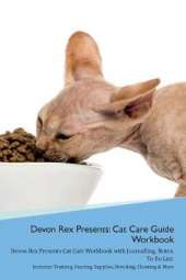 Devon Rex Presents: Cat Care Guide Workbook Devon Rex Presents Cat Care Workbook with Journalling, Notes, To Do List. Includes: Training, Feeding, Supplies, Breeding, Cleaning & More Volume 1