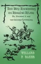 The Boy Ranchers on Roaring River; Or, Diamond X and the Chinese Smugglers