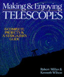 Making and Enjoying Telescopes: 6 Complete Projects and a Stargazer's Guide