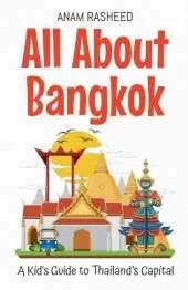 All About Bangkok: A Kid's Guide to Thailand's Capital