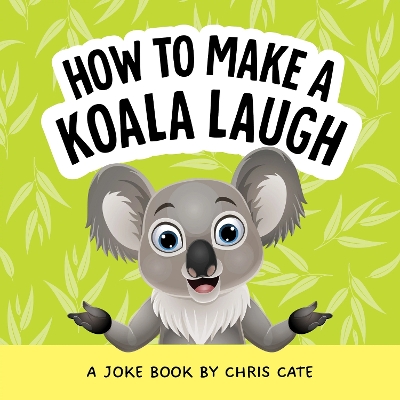 How to Make a Koala Laugh: A Joke Book