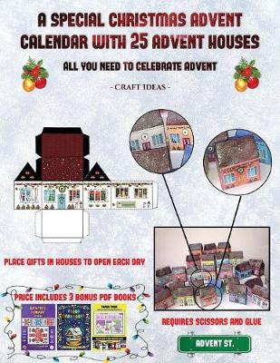Craft Ideas (A special Christmas advent calendar with 25 advent houses - All you need to celebrate advent): An alternative special Christmas advent calendar: Celebrate the days of advent using 25 fillable DIY decorated paper houses