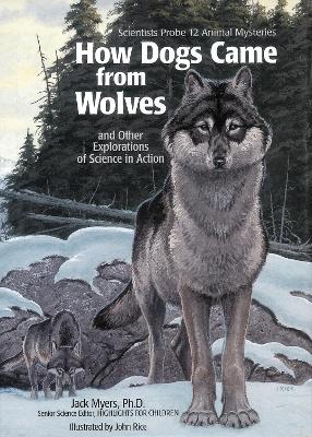 How Dogs Came from Wolves: And Other Explorations of Science in Action