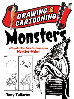 Drawing & Cartooning Monsters: A Step-by-Step Guide for the Aspiring Monster-Maker