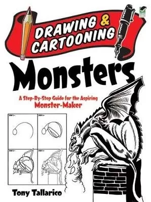 Drawing & Cartooning Monsters: A Step-by-Step Guide for the Aspiring Monster-Maker