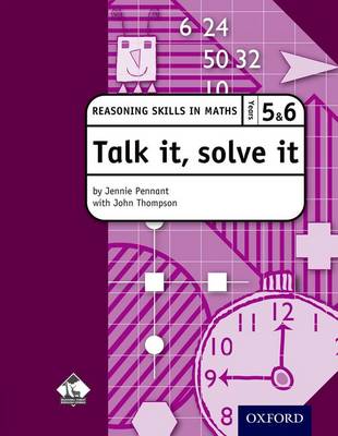 Talk it, solve it - Reasoning Skills in Maths Yrs 5 & 6: Reasoning skills in maths