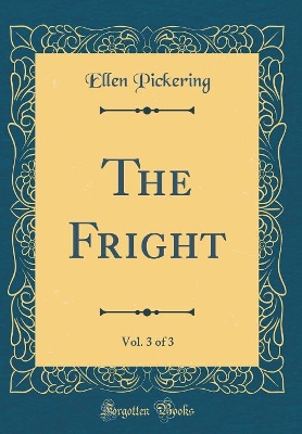 The Fright, Vol. 3 of 3 (Classic Reprint)
